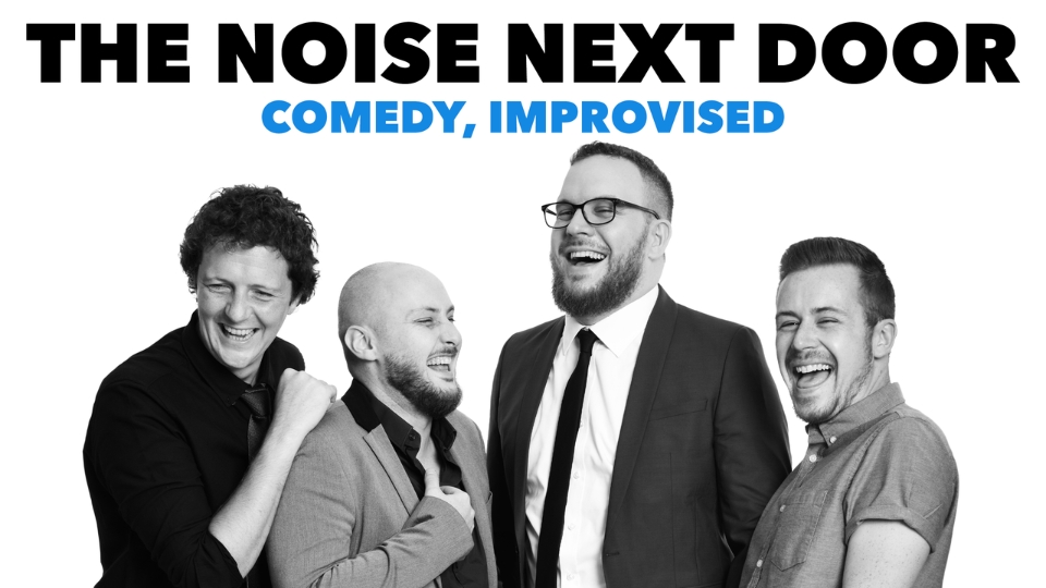 Noise Next Door; Comedy Improvised
